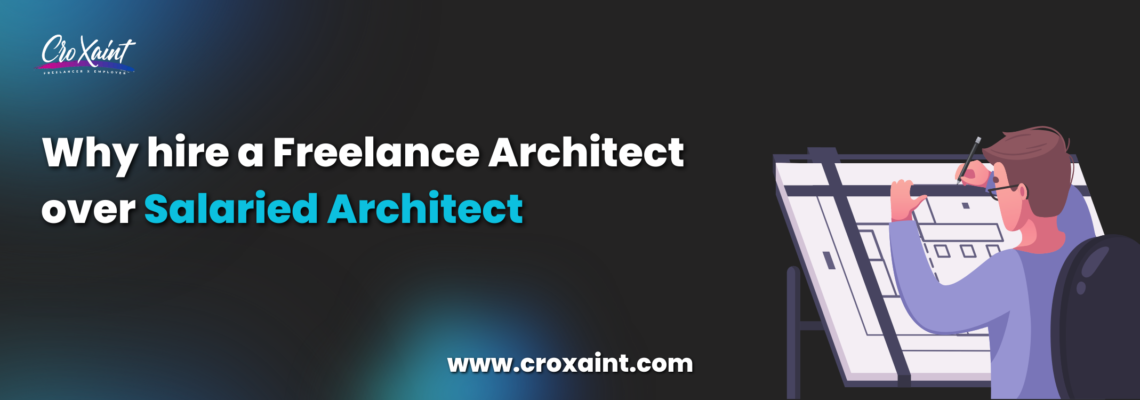 Why hire a Freelance Architect over Salaried Architect